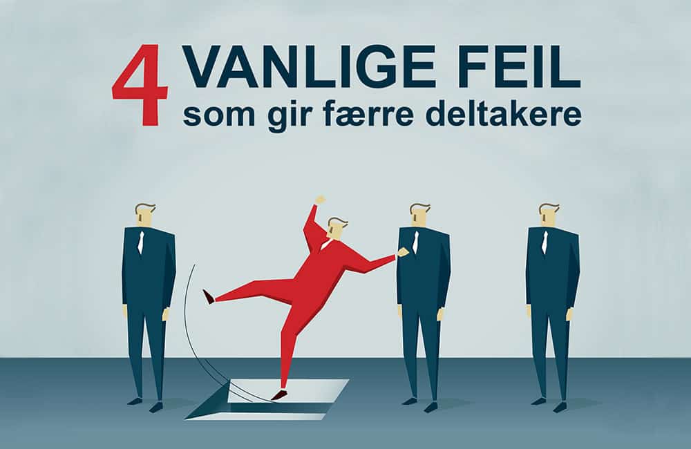 4 vanlige feil som gir færre deltakere 4 vanlige feil som gir færre deltakere