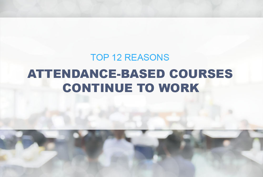 Top 12 Reasons Attendance-based Training Continue to Work