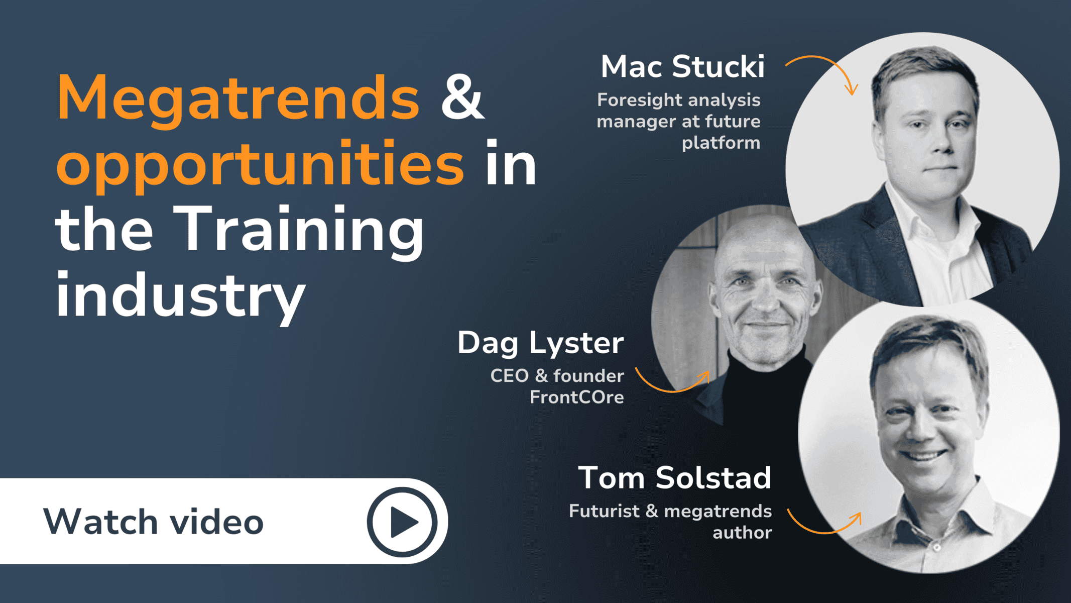 Webinar on megatrends and opportunities in the training industry featuring Mac Stucki, foresight analysis manager at Future Platform; Dag Lyster, CEO & founder of FrontCore; and Tom Solstad, futurist and megatrends author. Watch video call-to-action included